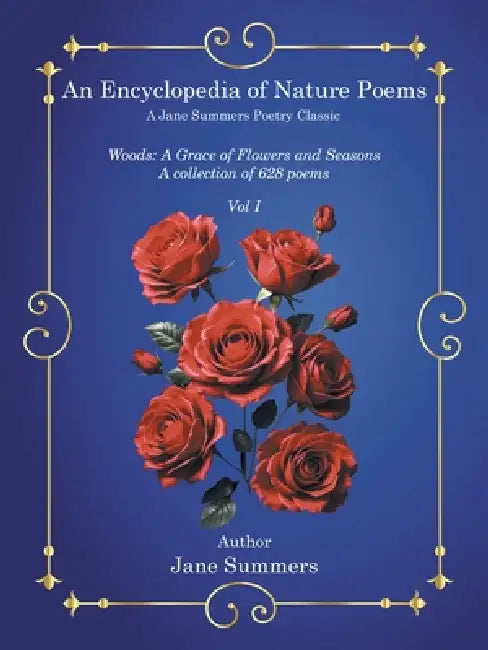 An Encyclopedia of Nature Poems: Woods: A Grace of Flowers and Seasons A collection of 628 poems by Jane Summers
