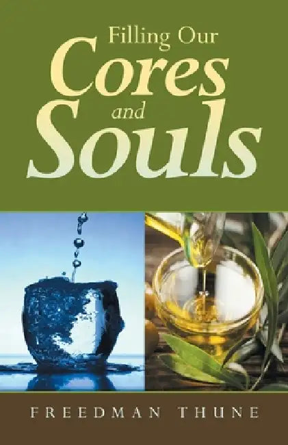 Filling Our Cores and Souls: with The Excellences That Raise Us by Freedman Thune