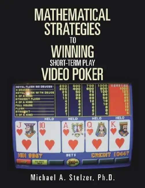 MATHEMATICAL STRATEGIES To WINNING Short-term play VIDEO POKER by Michael A. Stelzer