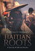 Haitian Roots: A Journey of Faith and Service by Martina St-Germain