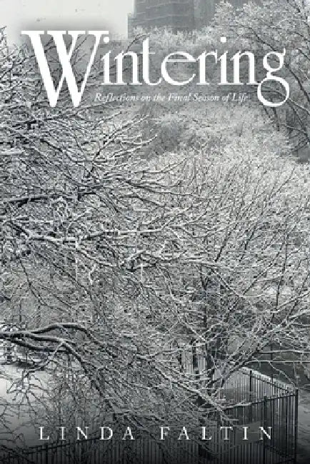 Wintering: Reflections on the Final Season of Life by Linda Faltin