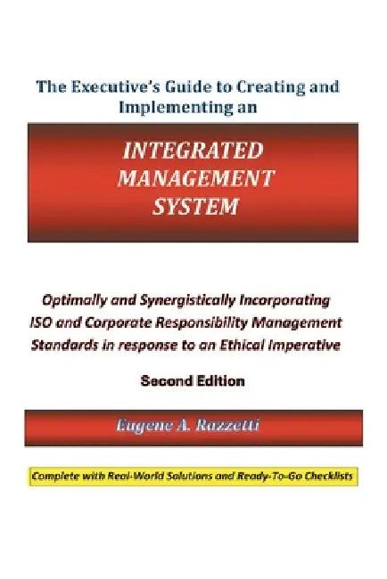 The Executive's Guide to Creating and Implementing an Integrated Management System: Optimally and Synergistically Incorporating ISO and Corporate Resp by Eugene A. Razzetti