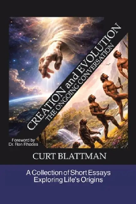 Creation and Evolution: The Ongoing Conversation: A Collection of Short Essays Exploring Life's Origins by Curt Blattman, Ron Rhodes