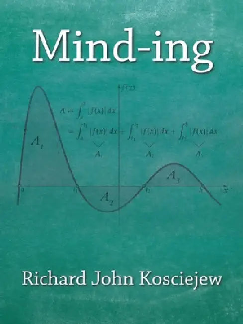 Mind-ing by Richard John Kosciejew