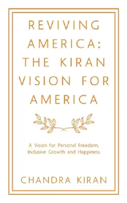 Reviving America: The Kiran Vision for America: A Vision for Personal Freedom, Inclusive Growth and Happiness by Chandra Kiran