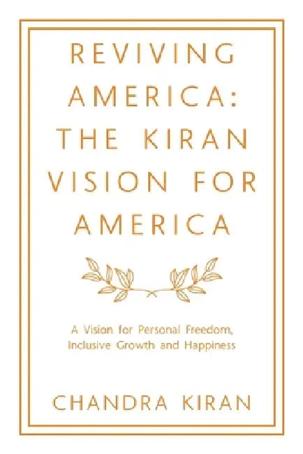 Reviving America: The Kiran Vision for America: A Vision for Personal Freedom, Inclusive Growth and Happiness by Chandra Kiran