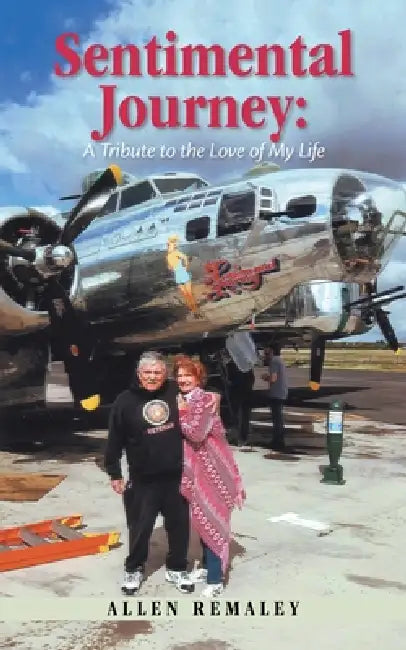 Sentimental Journey: A Tribute to the Love of My Life by Allen Remaley
