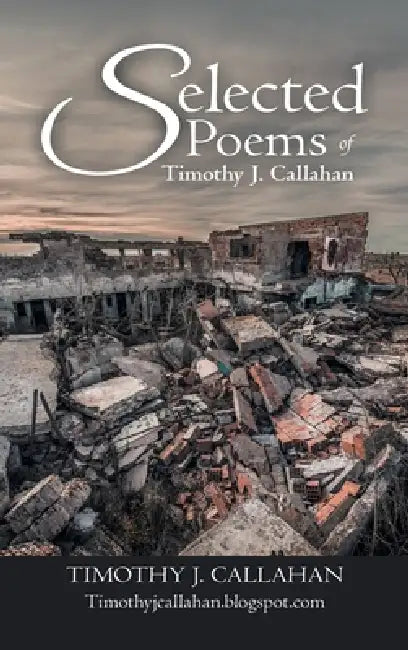 Selected Poems of Timothy J. Callahan by Timothy J. Callahan