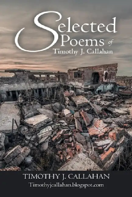 Selected Poems of Timothy J. Callahan by Timothy J. Callahan
