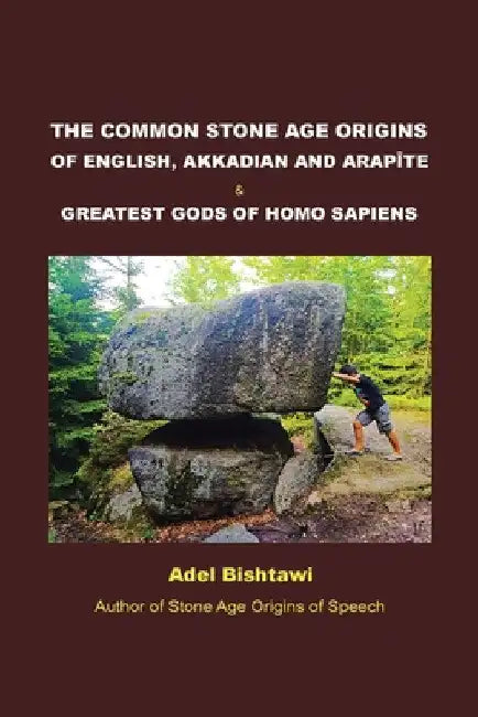 The Common Stone Age Origins of English, Akkadian and Arapte & Greatest Gods of Homo Sapiens by Adel Bishtawi