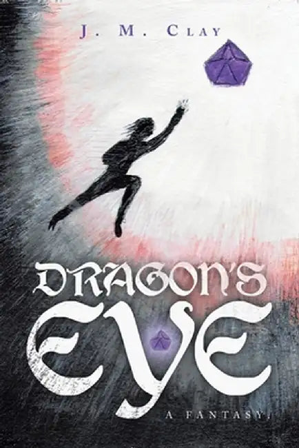 Dragon's Eye - a Fantasy. by J. M. Clay