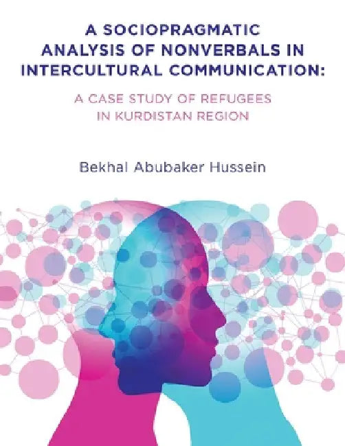 A Sociopragmatic Analysis of Nonverbals in Intercultural Communication: A Case Study of Refugees in Kurdistan Region by Bekhal Abubaker Hussein