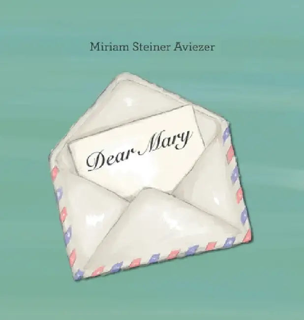 Dear Mary by Miriam Steiner Aviezer