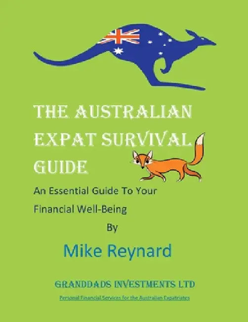 THE Australian EXPAT SURVIVAL GUIDE: An Essential Guide To Your Financial Well-Being by Mike Reynard