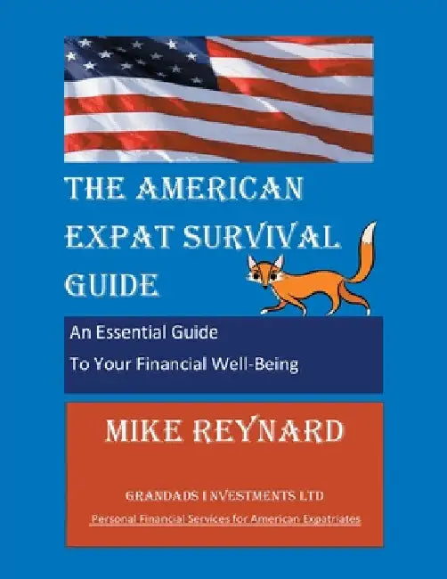 The American Expat Survival Guide: An Essential Guide To Your Financial Well-Being by Mike Reynard