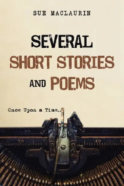 Several Short Stories and Poems by Sue Maclaurin