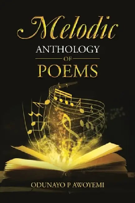 Melodic Anthology of Poems by Odunayo P. Awoyemi