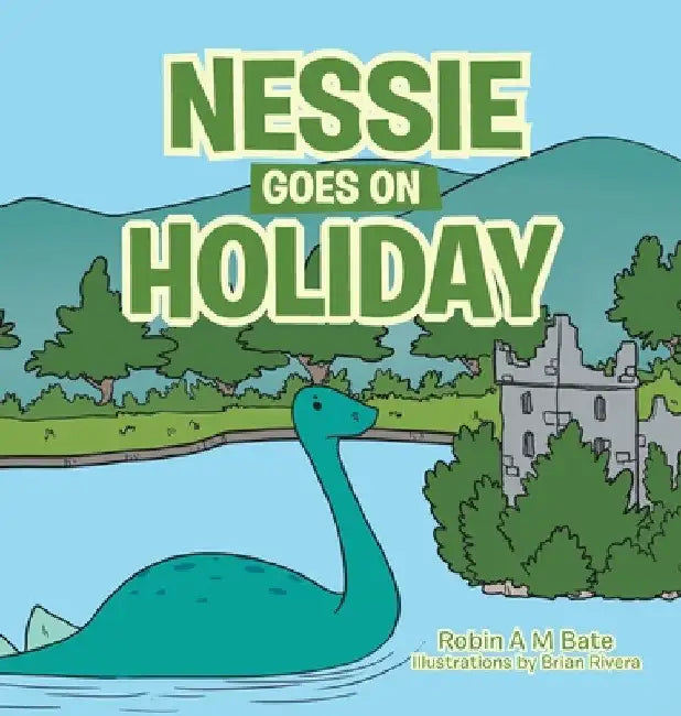 Nessie Goes on Holiday by Robin A. M. Bate