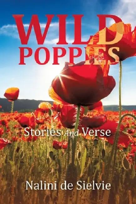 Wild Poppies: Stories And Verse by Nalini De Sielvie