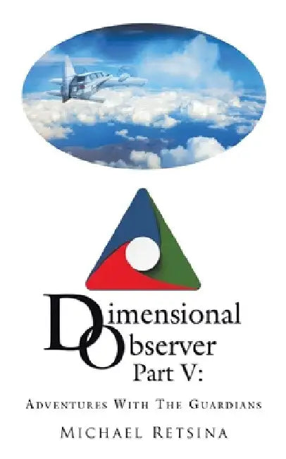Dimensional Observer Part V: Adventures with the Guardians by Michael Retsina