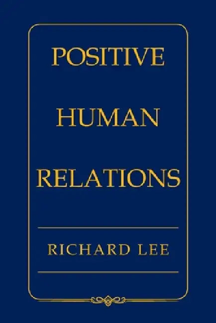 Positive Human Relations by Richard Lee