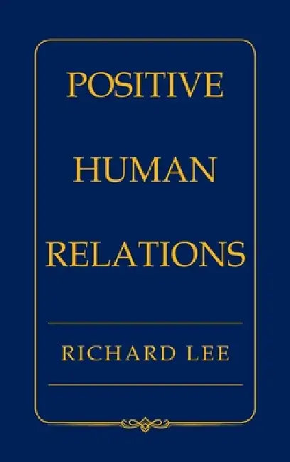 Positive Human Relations by Richard Lee