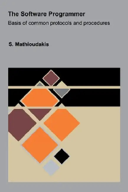The Software Programmer: Basis of common protocols and procedures by S. Mathioudakis