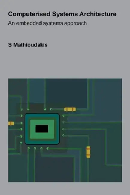 Computerised Systems Architecture: An embedded systems approach by S. Mathioudakis