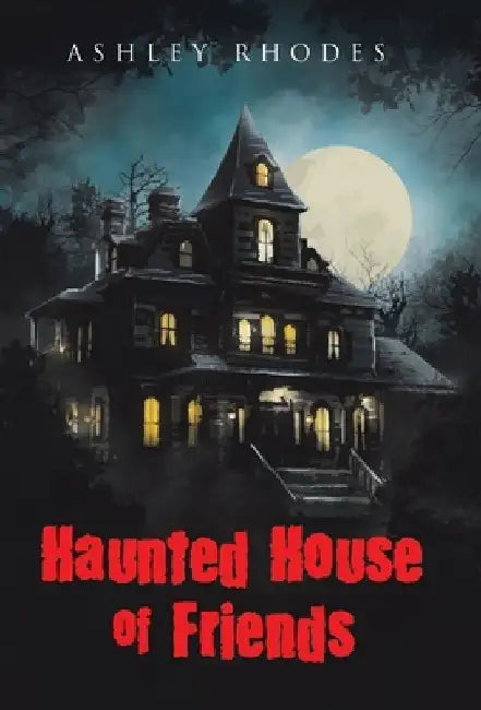 Haunted House of Friends by Ashley Rhodes