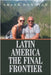 Latin America the Final Frontier by Shaun Donovan