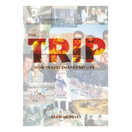 The Trip: How travel shaped my life by Sean Hedgley