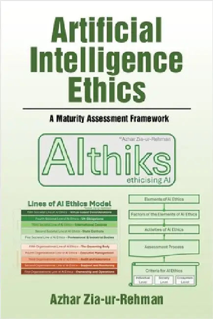 Artificial Intelligence Ethics: A Maturity Assessment Framework by Azhar Zia-Ur-Rehman
