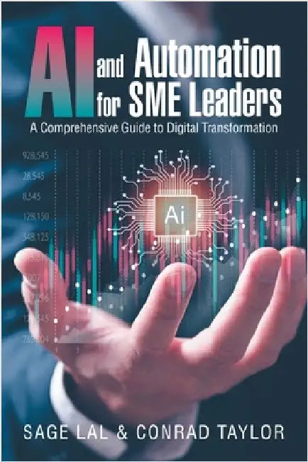 AI and Automation for SME Leaders: A Comprehensive Guide to Digital Transformation by Sage Lal