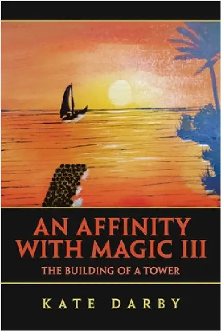 An Affinity with Magic III: The Building of a Tower by Kate Darby
