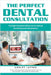 The Perfect Dental Consultation: The Eight Essential Steps to increasing treatment plan acceptance by Latter, Ashley