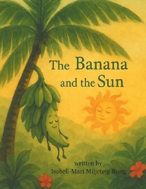 The Banana and the Sun by Isabell-Mari Miljeteig Rong
