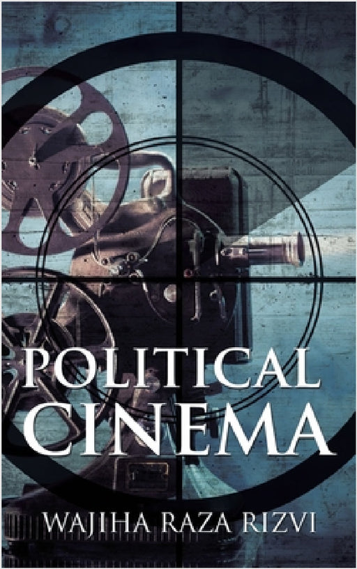 Political Cinema by Wajiha Raza Rizvi