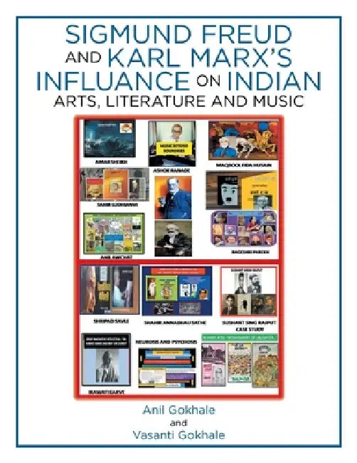 Sigmund Freud and Karl Marx's Influance on Indian Arts, Literature and Music by Anil Gokhale, Vasanti Gokhale