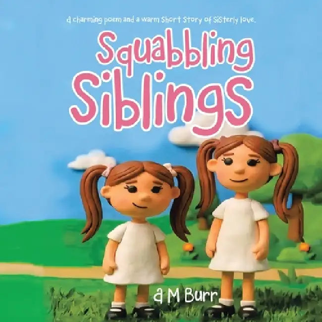 Squabbling Siblings: A charming poem and a warm short story of sisterly love. by A. M. Burr