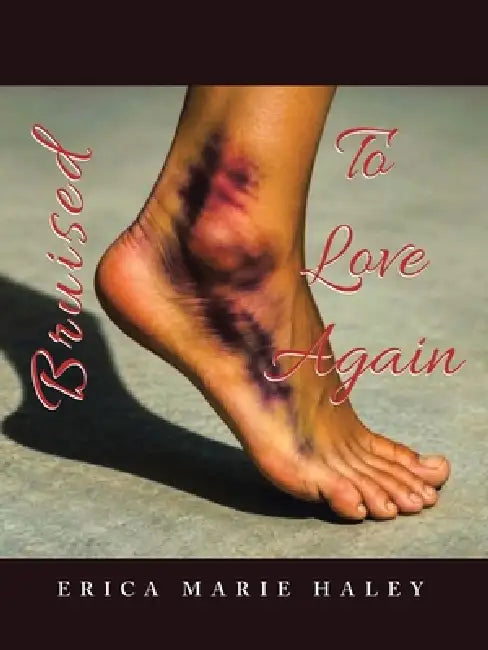 Bruised To Love Again by Erica Marie Haley