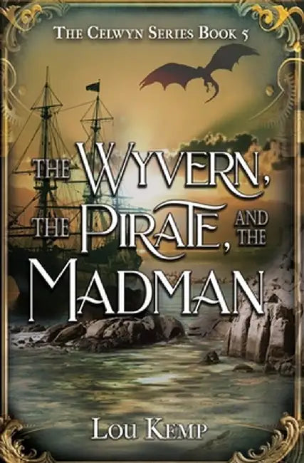 The Wyvern, the Pirate, and the Madman by Lou Kemp