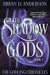 The Shadow of Gods by Brian D. Anderson