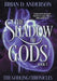 The Shadow of Gods by Brian D. Anderson