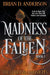 Madness of the Fallen by Brian D. Anderson