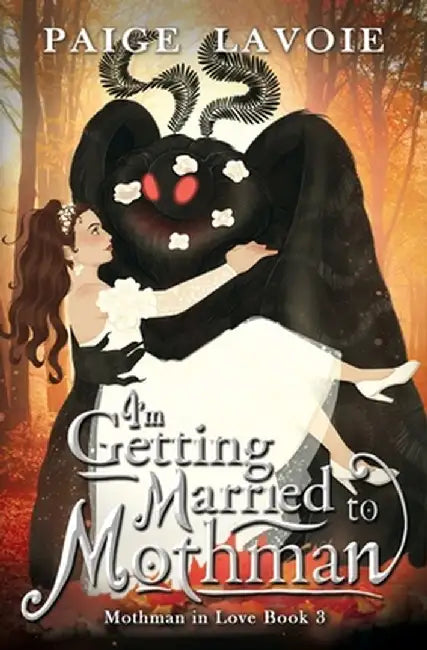 I'm Getting Married to Mothman by Paige Lavoie
