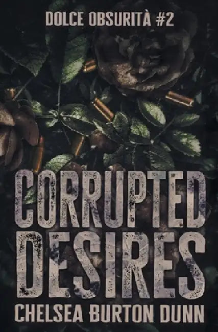 Corrupted Desires by Chelsea Burton Dunn
