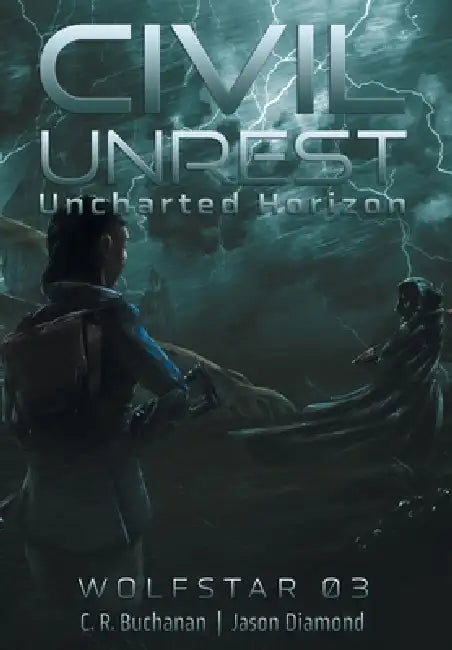Civil Unrest: The Uncharted Horizon Serial by C. R. Buchanan, Jason Diamond