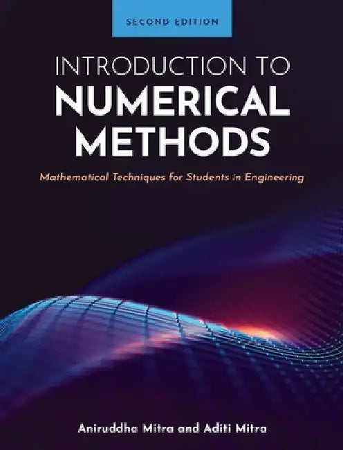 Introduction to Numerical Methods: Mathematical Techniques for Students in Engineering by Aniruddha Mitra