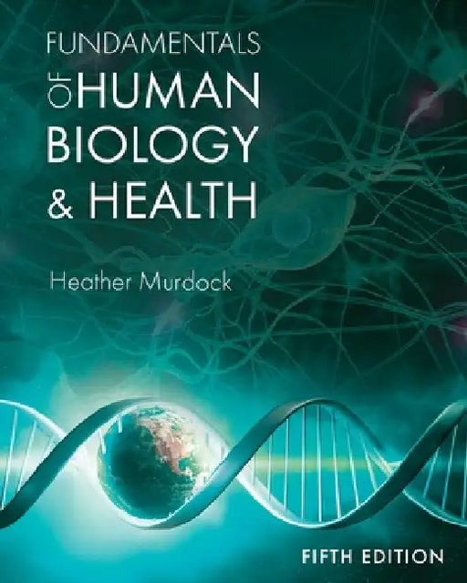 Fundamentals of Human Biology and Health by Heather Murdock