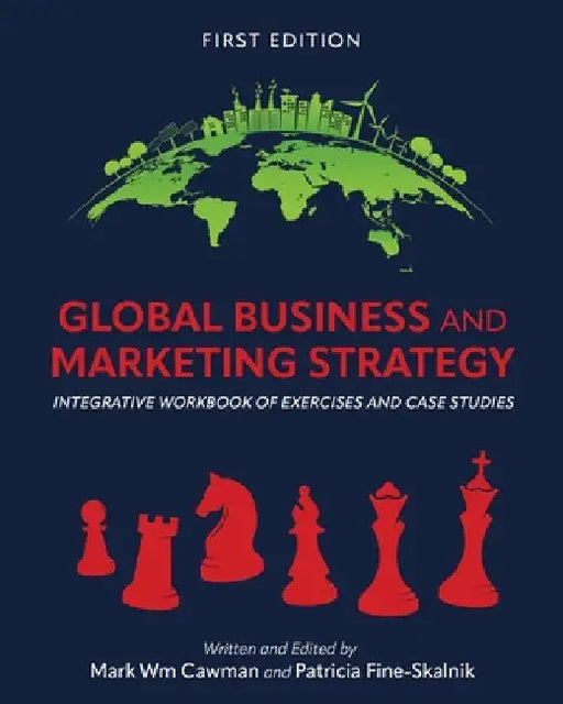 Global Business and Marketing Strategy: Integrative Workbook of Exercises and Case Studies by Mark Wm Cawman
